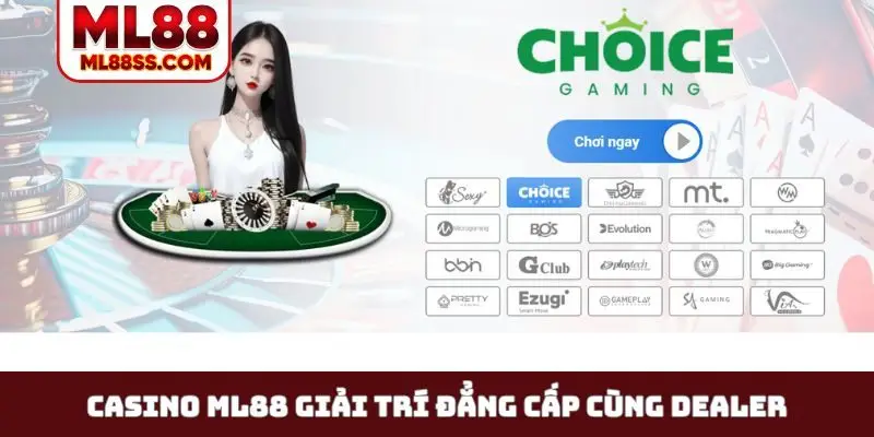 Casino ML88 giải trí đẳng cấp cùng Dealer