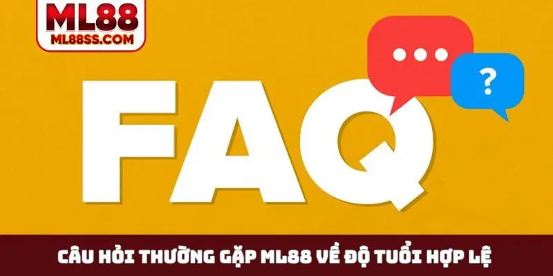 Câu hỏi thường gặp ML88 về độ tuổi hợp lệ