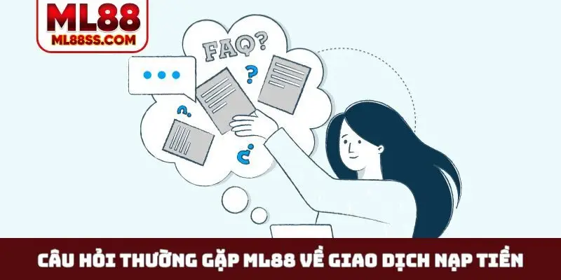 Câu hỏi thường gặp ML88 về giao dịch nạp tiền