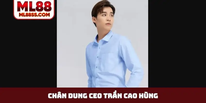 Chân dung CEO Trần Cao Hùng