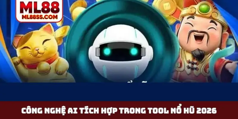 Công nghệ AI tích hợp trong tool nổ hũ 2026