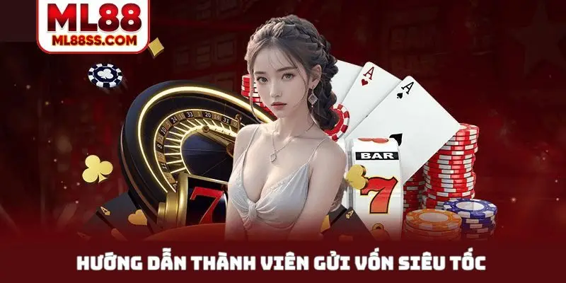 Hướng dẫn thành viên gửi vốn siêu tốc