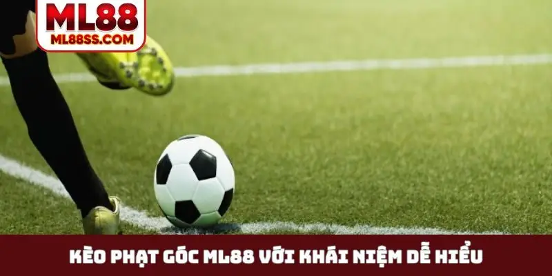 Kèo phạt góc ML88 với khái niệm dễ hiểu