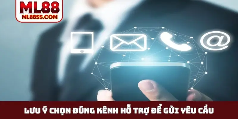 Lưu ý chọn đúng kênh hỗ trợ để gửi yêu cầu