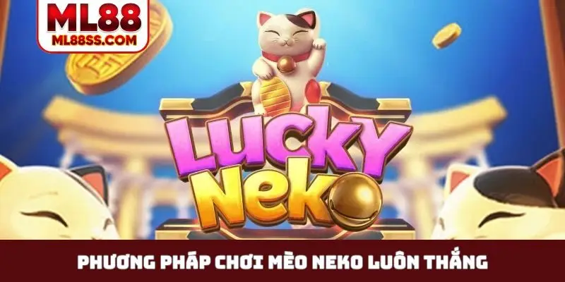 Phương pháp chơi mèo Neko luôn thắng