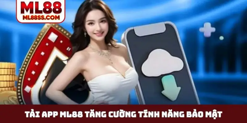 Tải app ML88 tăng cường tính năng bảo mật